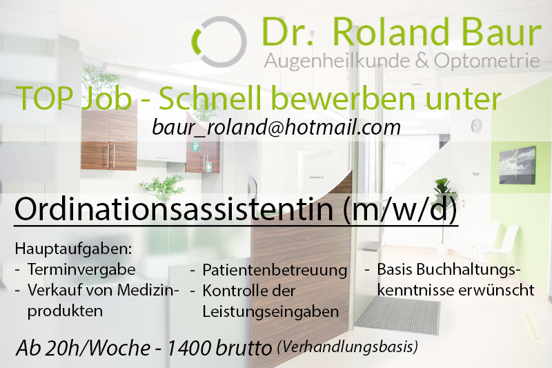 Wir sind eine lebendige Ordination auf der Suche nach einer engagierten und vielseitigen Mitarbeiterin, die unser Team verstärkt. Wenn Sie Freude am Umgang mit Menschen haben, organisatorisches Talent besitzen und ein Interesse an medizinischen Produkten mitbringen, könnten Sie genau die Person sein, die wir suchen!

Ihre Hauptaufgaben:

Terminvergabe: Sie sind die erste Anlaufstelle für unsere Patienten, indem Sie Termine telefonisch sowie per E-Mail koordinieren.
Verkauf: Sie beraten unsere Patienten und verkaufen Medizinprodukte, die zu einer besseren Gesundheitsversorgung beitragen.
Patientenbetreuung: Mit Ihrer freundlichen und aufmerksamen Art unterstützen Sie unsere Patienten vor Ort.
Administrative Aufgaben: Sie überwachen die korrekte Leistungseingabe und unterstützen bei Bedarf in der Buchhaltung.
Was wir bieten:

Eine Teilzeitposition ab 20 Stunden pro Woche mit einem Bruttoeinstiegsgehalt von €1.400,- (Verhandlungsbasis).
Ein dynamisches Arbeitsumfeld, in dem Sie einen echten Unterschied im Leben unserer Patienten machen können.
Die Möglichkeit, Ihre Fähigkeiten in einem vielfältigen und unterstützenden Team weiterzuentwickeln.
Was Sie mitbringen sollten:

Ein freundliches, patientenorientiertes Auftreten und die Fähigkeit, sowohl selbstständig als auch im Team zu arbeiten.
Erfahrung im Bereich Kundenservice oder Verkauf ist von Vorteil.
Grundkenntnisse in der Buchhaltung sind wünschenswert, aber keine Voraussetzung.